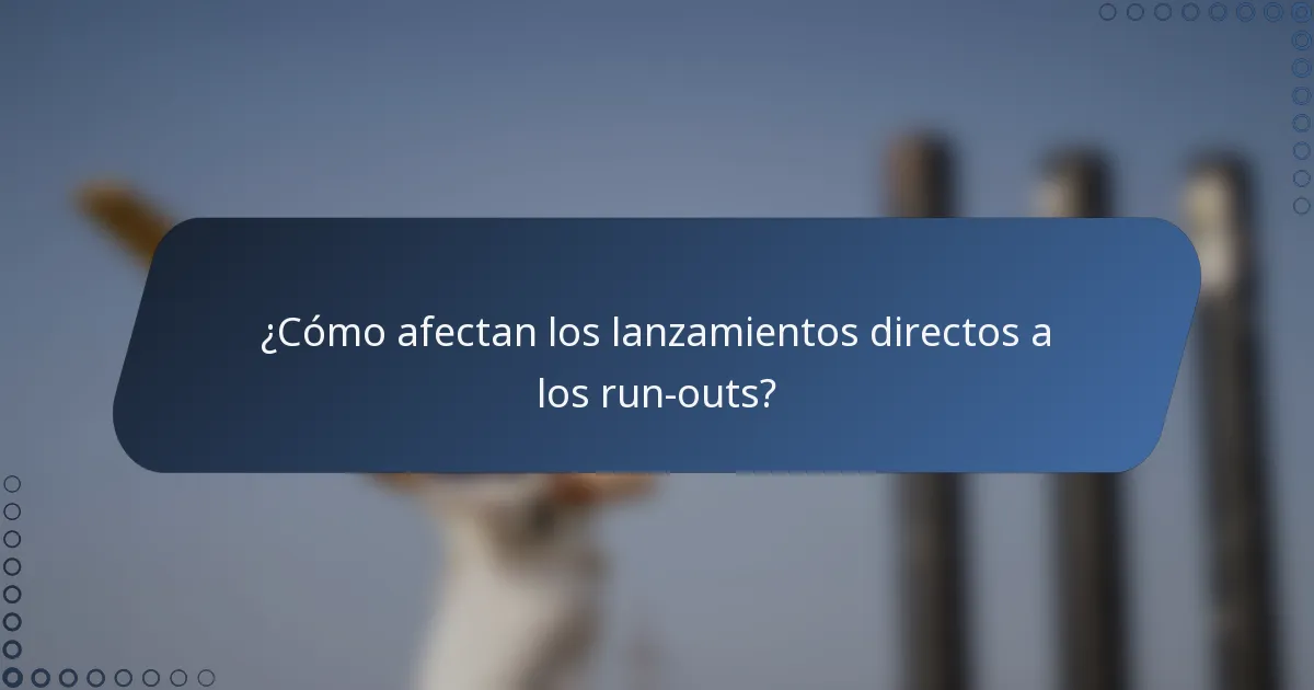 ¿Cómo afectan los lanzamientos directos a los run-outs?