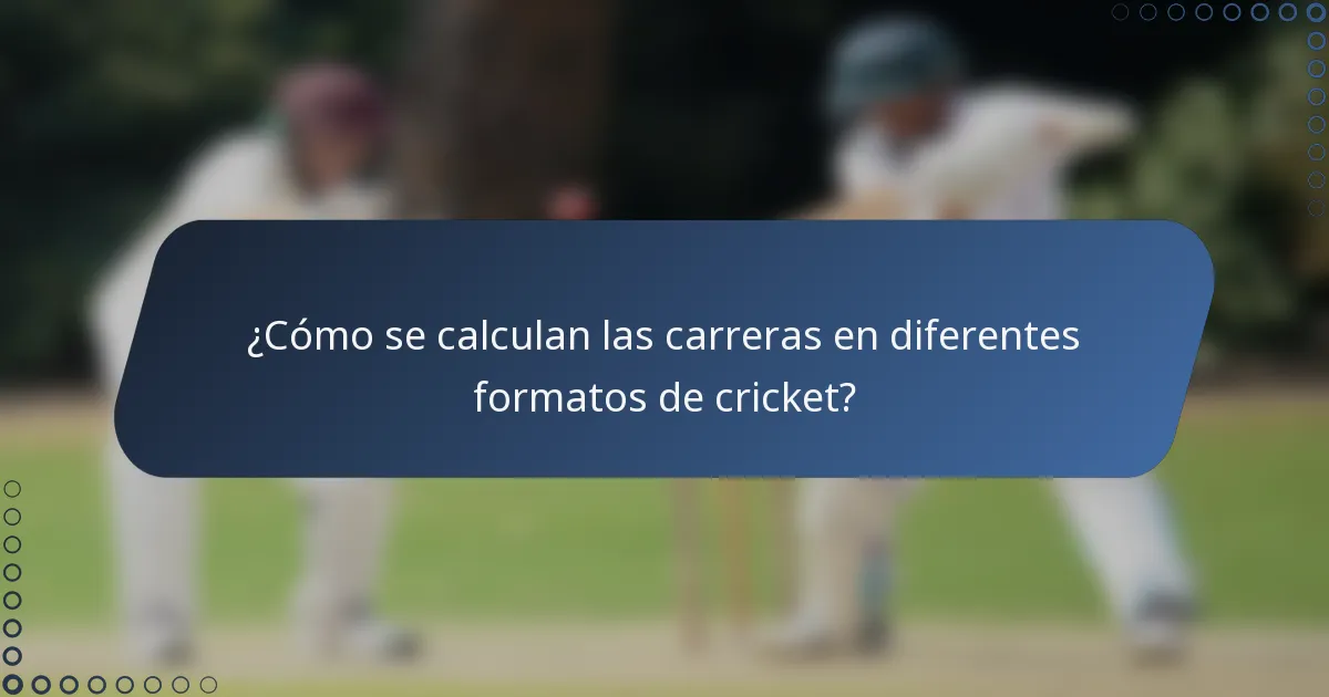 ¿Cómo se calculan las carreras en diferentes formatos de cricket?