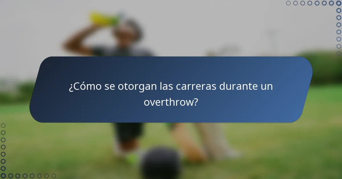 ¿Cómo se otorgan las carreras durante un overthrow?