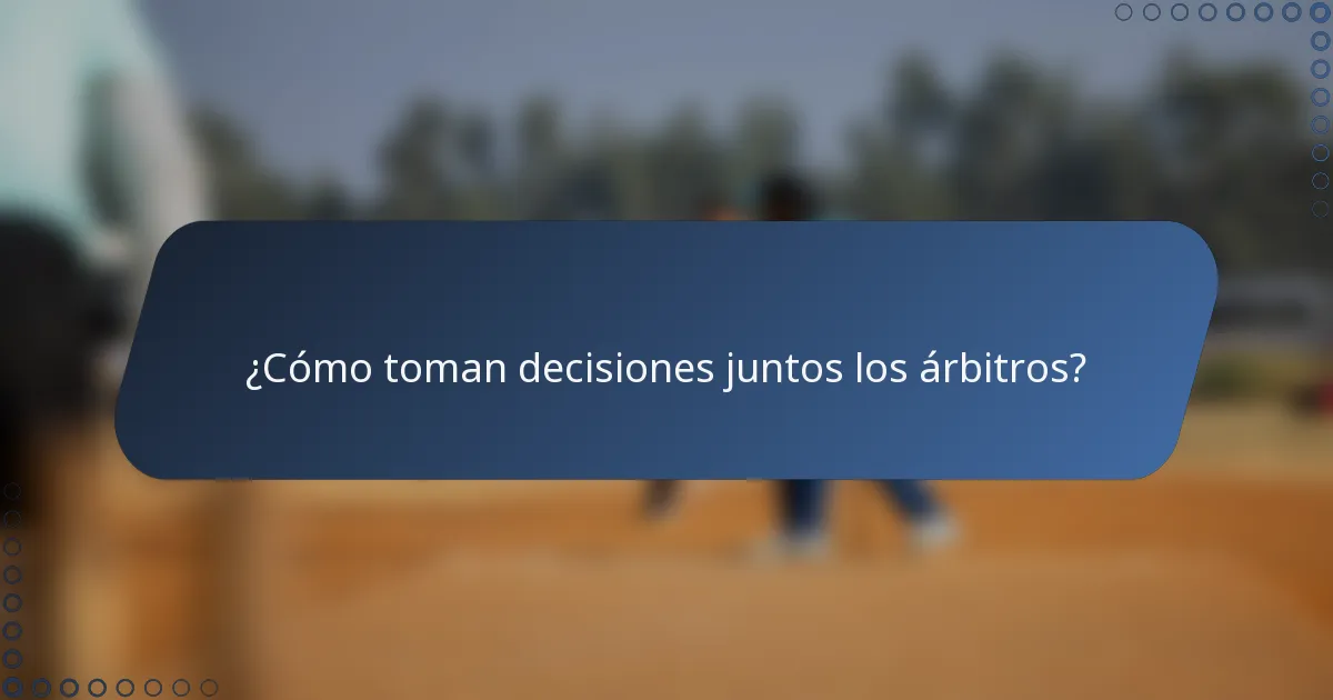 ¿Cómo toman decisiones juntos los árbitros?