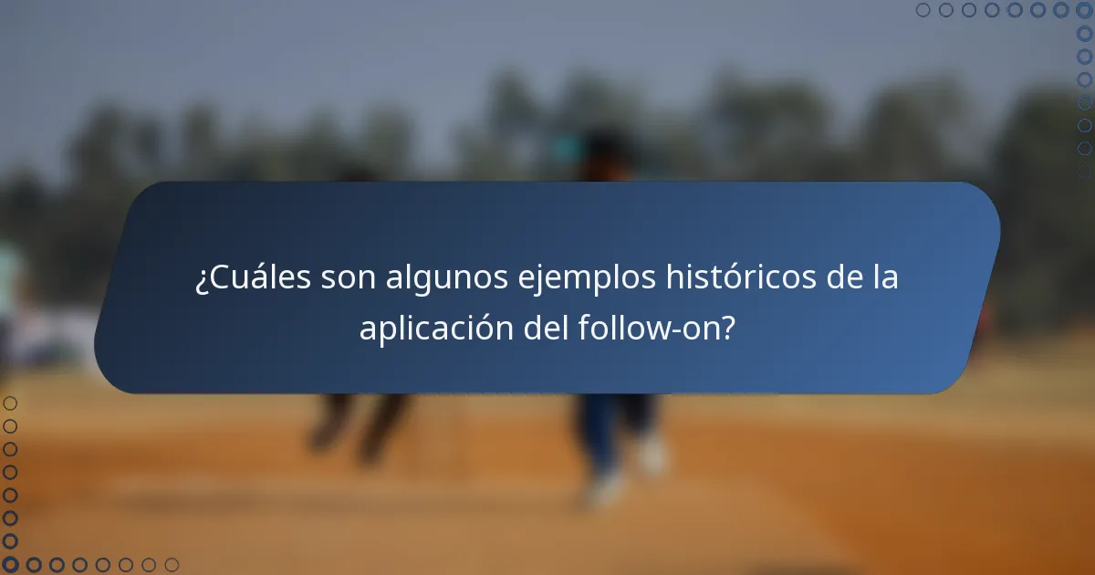 ¿Cuáles son algunos ejemplos históricos de la aplicación del follow-on?