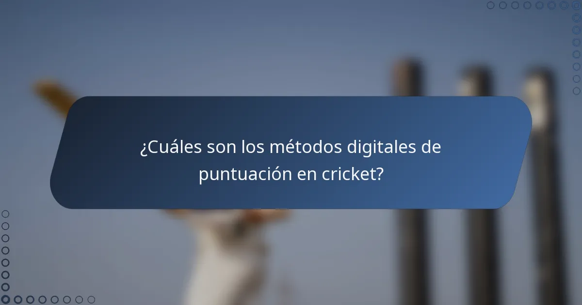 ¿Cuáles son los métodos digitales de puntuación en cricket?