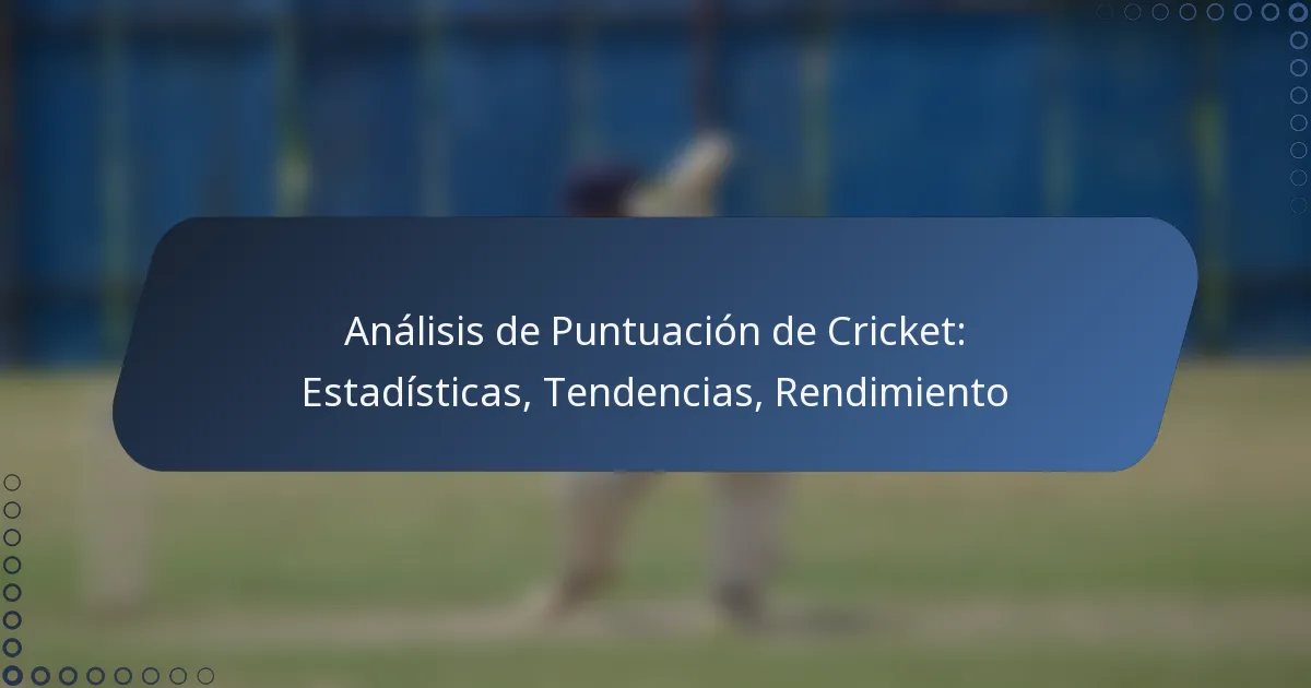 Análisis de Puntuación de Cricket: Estadísticas, Tendencias, Rendimiento