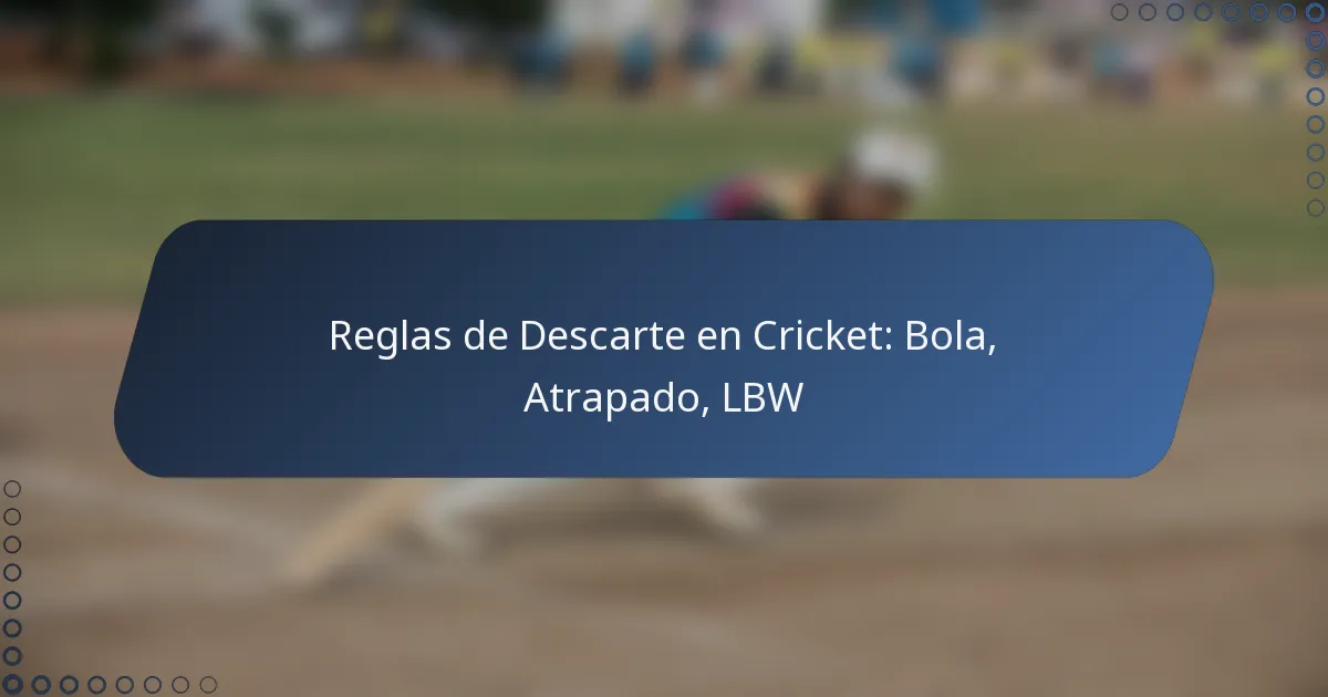 Reglas de Descarte en Cricket: Bola, Atrapado, LBW