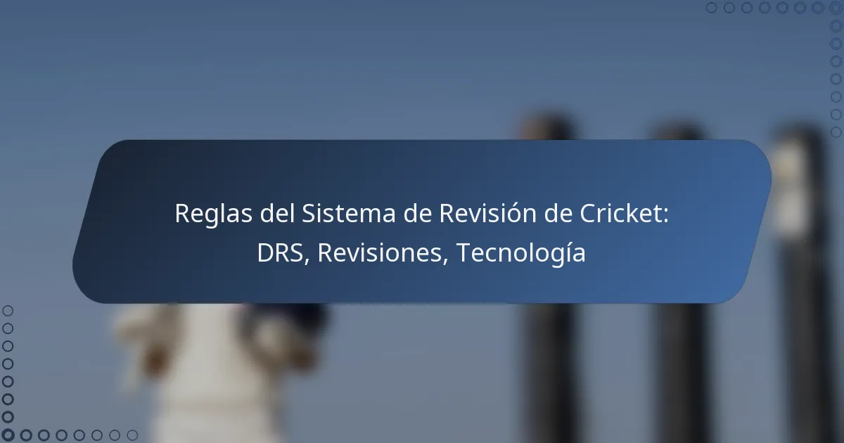 Reglas del Sistema de Revisión de Cricket: DRS, Revisiones, Tecnología