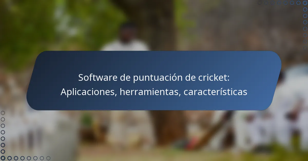 Software de puntuación de cricket: Aplicaciones, herramientas, características