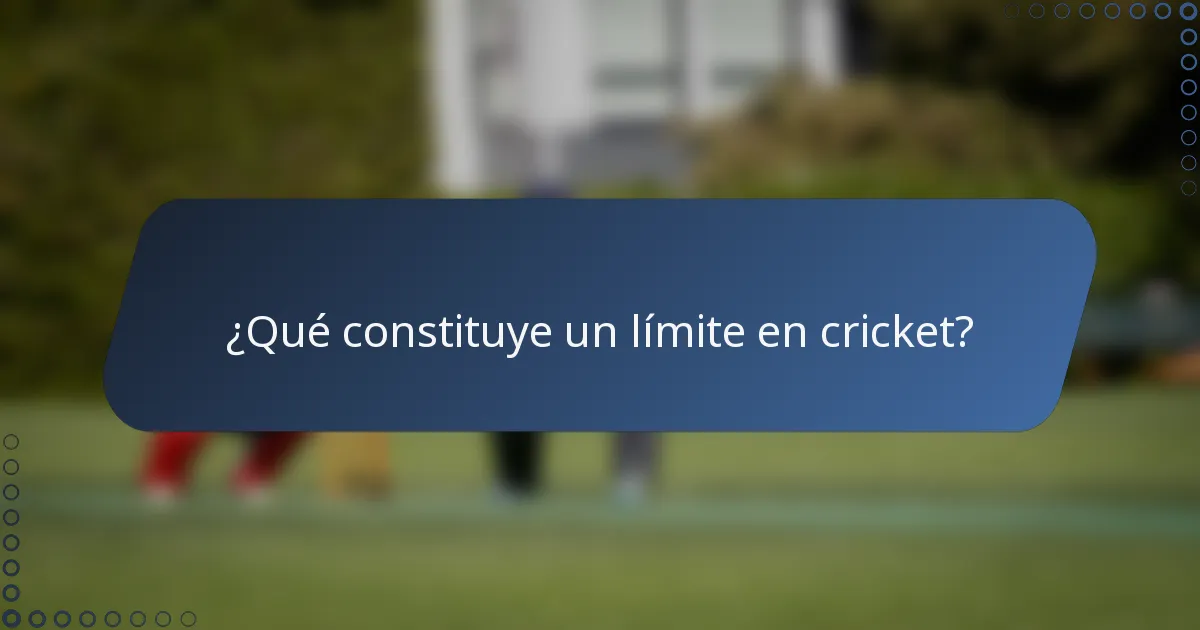 ¿Qué constituye un límite en cricket?
